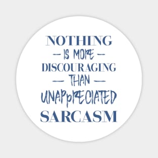 Nothing is more discouraging than an unappreciated sarcasm Magnet